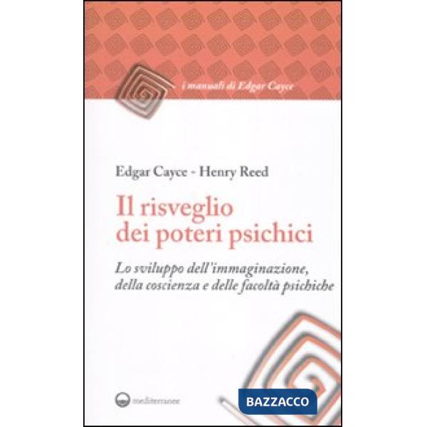 Risveglio dei poteri psichici. Lo sviluppo dell'immaginazione, della coscienza e delle facoltà psichiche (Il)