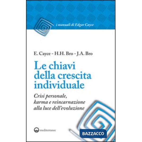 Chiavi della crescita individuale. Crisi personale, karma e reincarnazione alla luce dell'evoluzione (Le)