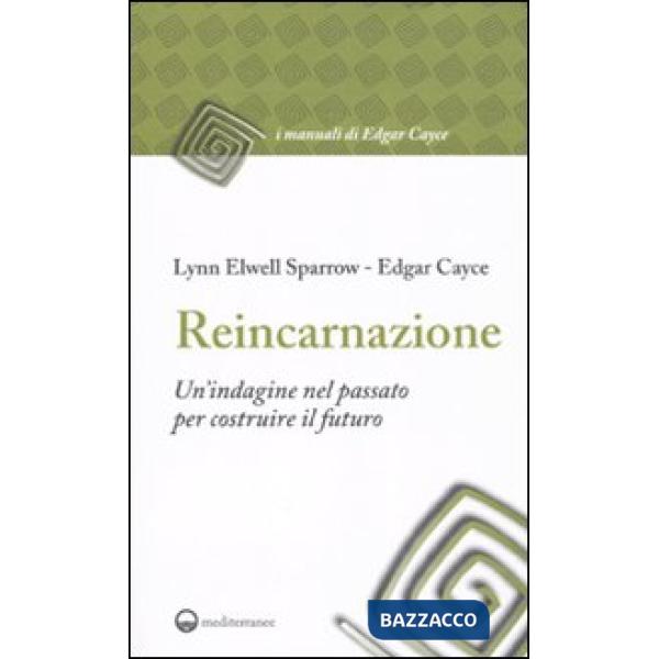 Reincarnazione. Un'indagine nel passato per costruire il futuro