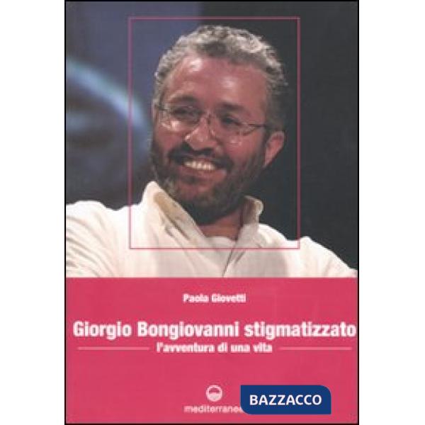 Giorgio Bongiovanni stigmatizzato. L'avventura di una vita