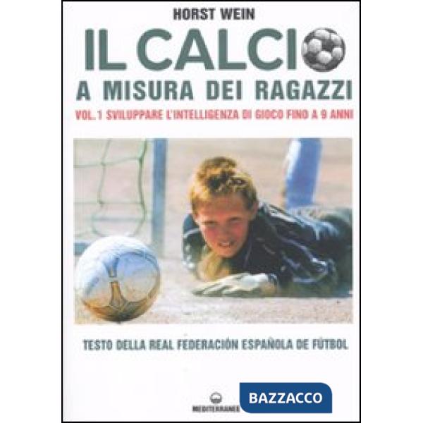 Calcio a misura dei ragazzi. Testo della Real Federacion Española de futbol (Il). Vol. 1: Sviluppare l'intelligenza di gioco fin