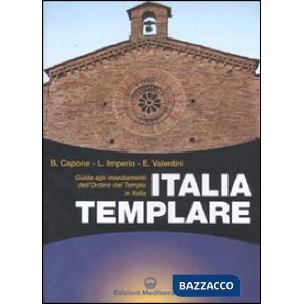 Italia templare. Guida agli insediamenti dell'Ordine del Tempio in Italia