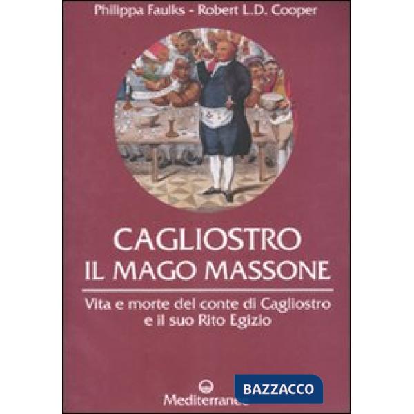 Cagliostro. Il mago massone. Vita e morte del conte di Cagliostro e il suo Rito Egizio