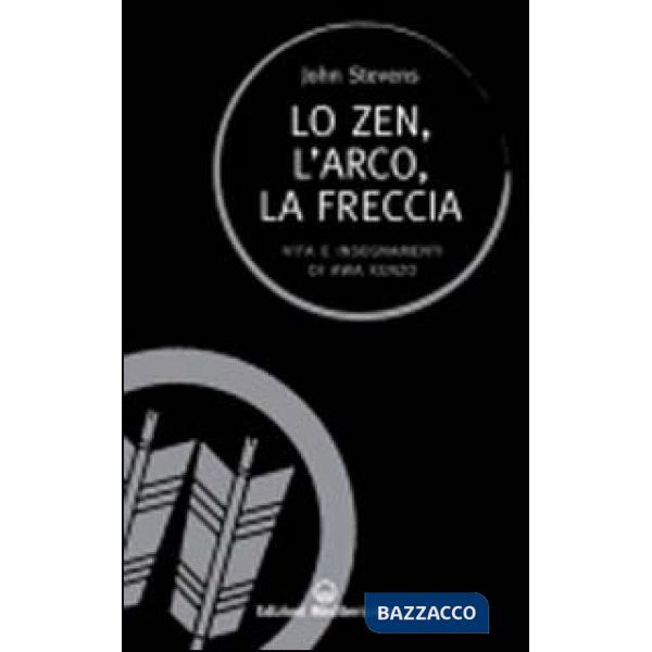 Zen, l'arco, la freccia. Vita e insegnamenti di Awa Kenzo (Lo)