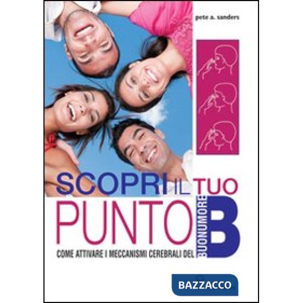 Scopri il tuo punto B. Come attivare i meccanismi cerebrali del buonumore