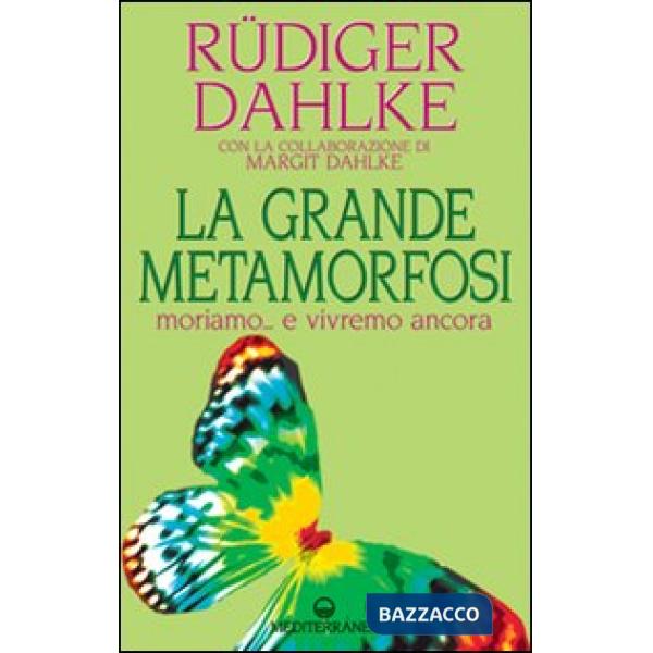 Grande metamorfosi. Moriamo... e vivremo ancora (La)