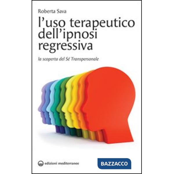 Uso terapeutico dell'ipnosi regressiva. La scoperta del sé transpersonale (L')