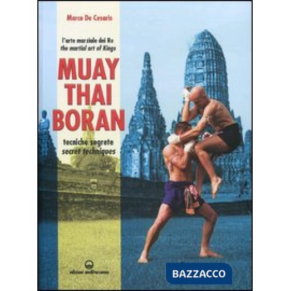 Muay Thai Boran. L'arte marziale dei re. Tecniche segrete. Ediz. italiana e inglese