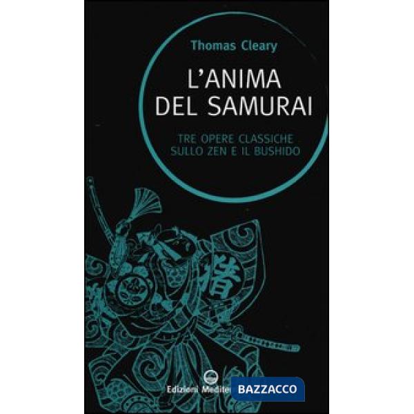 Anima del samurai. Tre opere classiche sullo zen e il Bushido (L')
