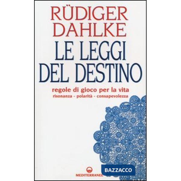 Leggi del destino. Regole di gioco per la vita. Risonanza, polarità, consapevolezza (Le)