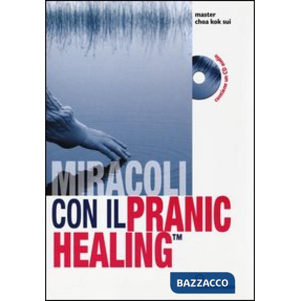 Miracoli con il pranic healing. Manuale pratico di guarigione energetica. Con CD Audio