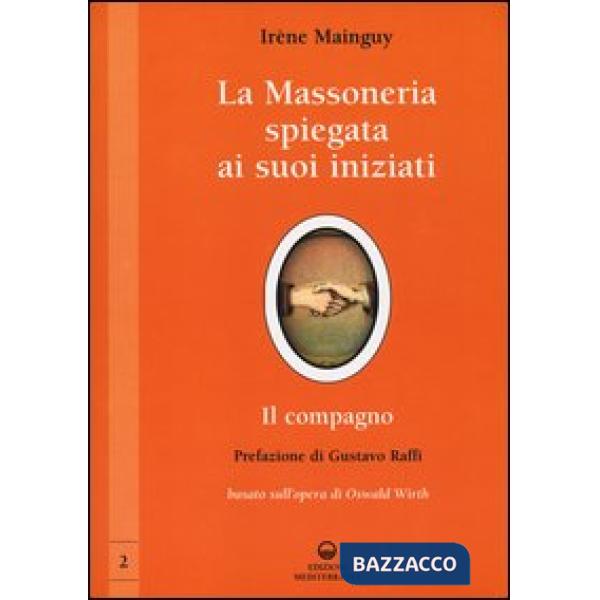 Massoneria spiegata ai suoi iniziati (La). Vol. 2: Il compagno. Basato sull'opera di Oswald Wirth