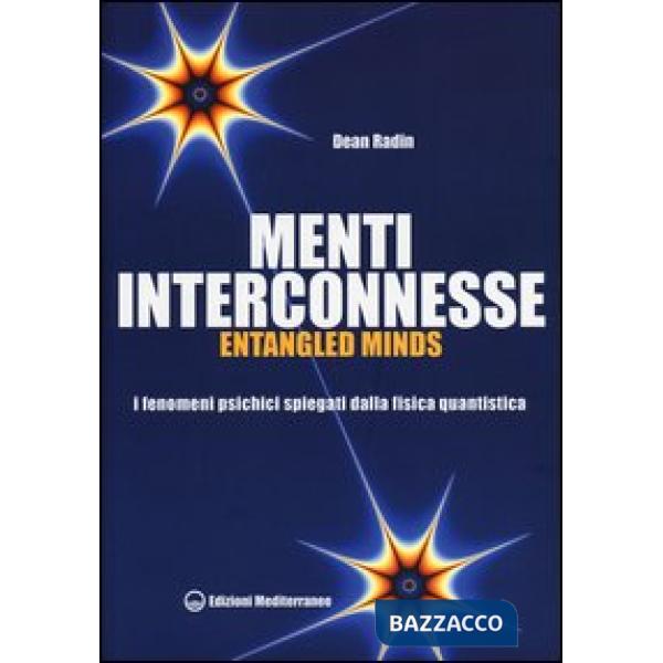 Menti interconnesse. Entangled minds. I fenomeni psichici spiegati dalla fisica quantistica