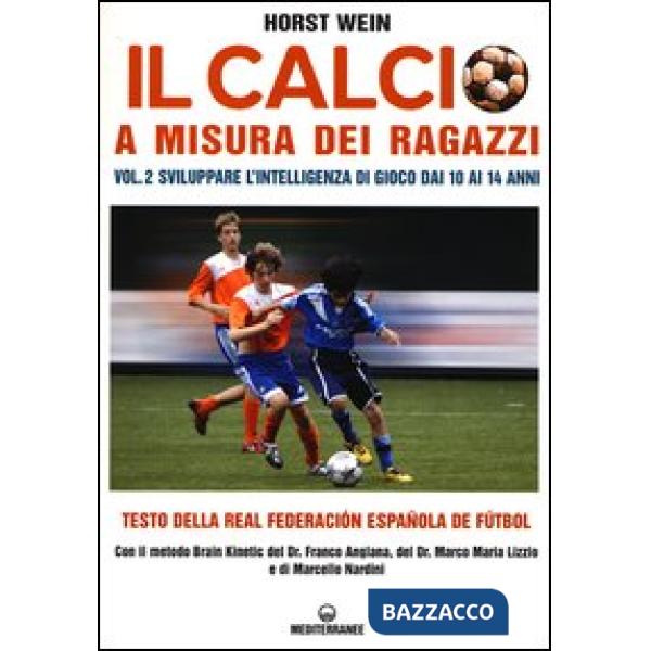 Calcio a misura dei ragazzi. Testo della Real Federacion Española de futbol (Il). Vol. 2: Sviluppare l'intelligenza di gioco dai