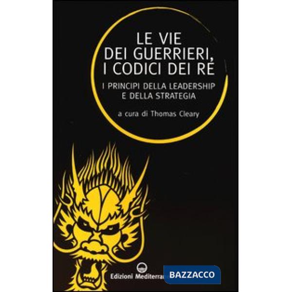 Vie dei guerrieri, i codici dei re. I principi della leadership e della strategia (Le)