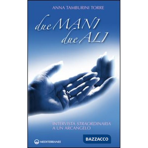 Due mani, due ali. Intervista straordinaria a un arcangelo