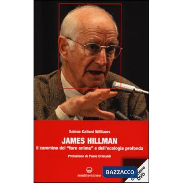 James Hillman. Il cammino del «fare anima» e dell'ecologia profonda. Con DVD