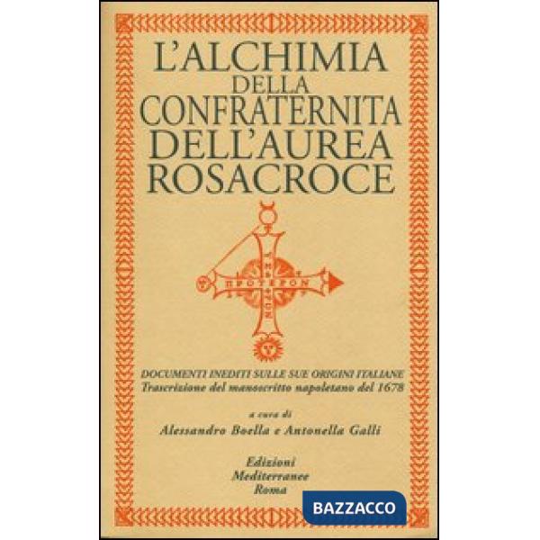 Alchimia della confraternita dell'Aurea Rosacroce. Documenti inediti sulle sue origini italiane. Trascrizione del manoscritto na