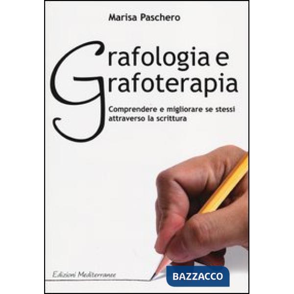 Grafologia e grafoterapia. Comprendere e migliorare se stessi attraverso la scrittura