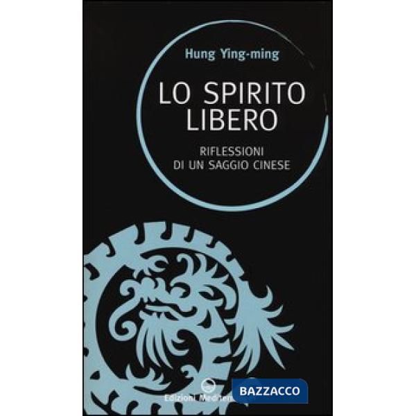 Spirito libero. Riflessioni di un saggio cinese (Lo)