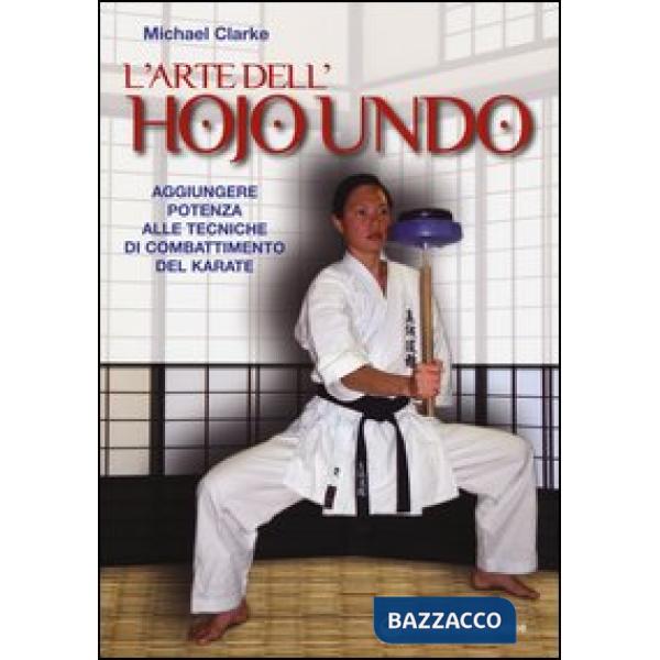 Arte dell'hojo undo. Aggiungere potenza alle tecniche di combattimento del karate (L')