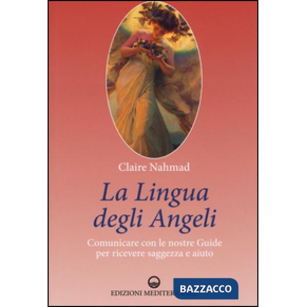 Lingua degli angeli. Comunicare con le nostre guide per ricevere saggezza e aiuto (La)