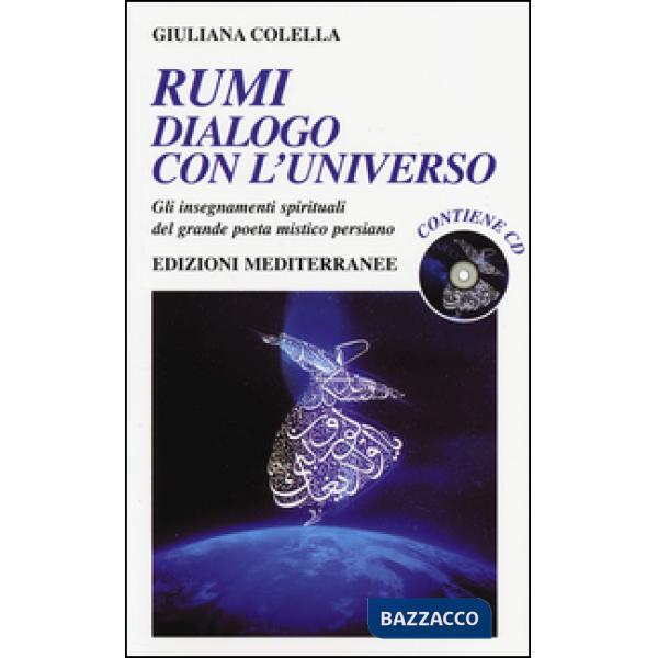 Rumi: dialogo con l'universo. Gli insegnamenti spirituali del grande poeta mistico persiano. Con CD Audio