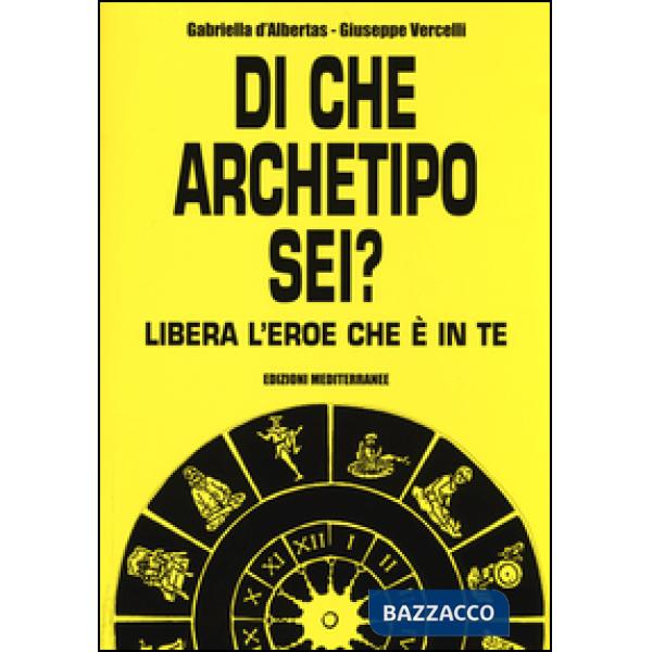 Di che archetipo sei? Libera l'eroe che è in te