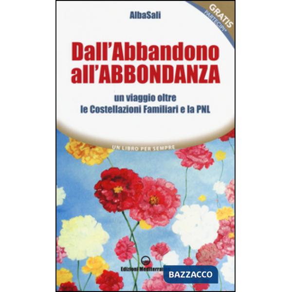 Dall'abbandono all'abbondanza. Un viaggio oltre le costellazioni familiari e la PNL