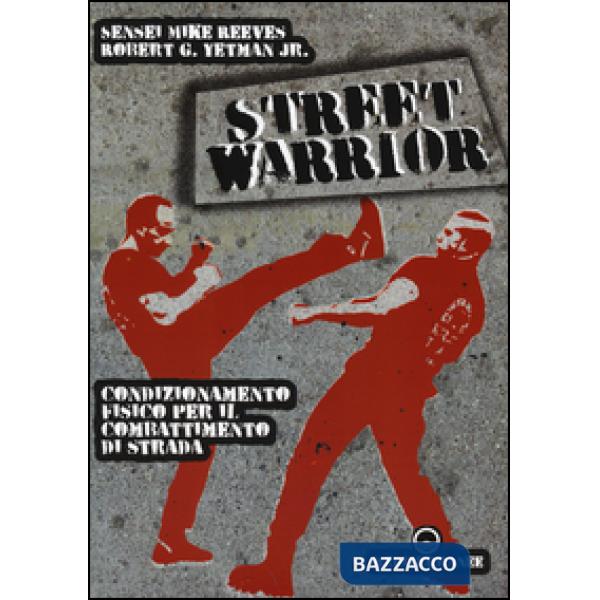 Street warrior. Condizionamento fisico per il combattimento di strada
