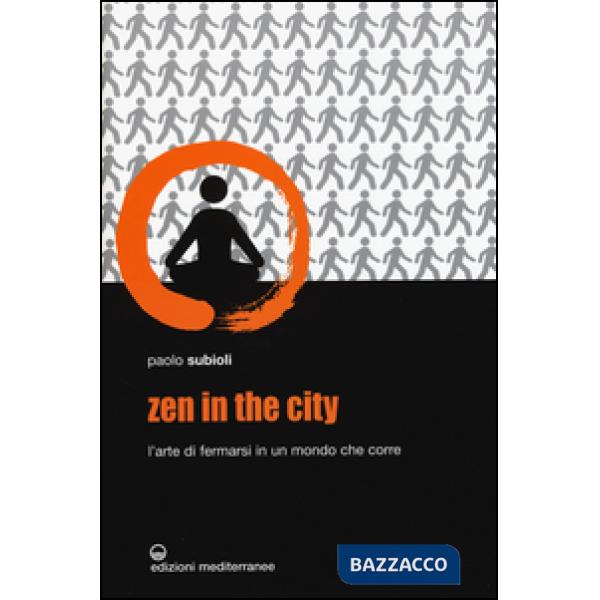 Zen in the city. L'arte di fermarsi in un mondo che corre