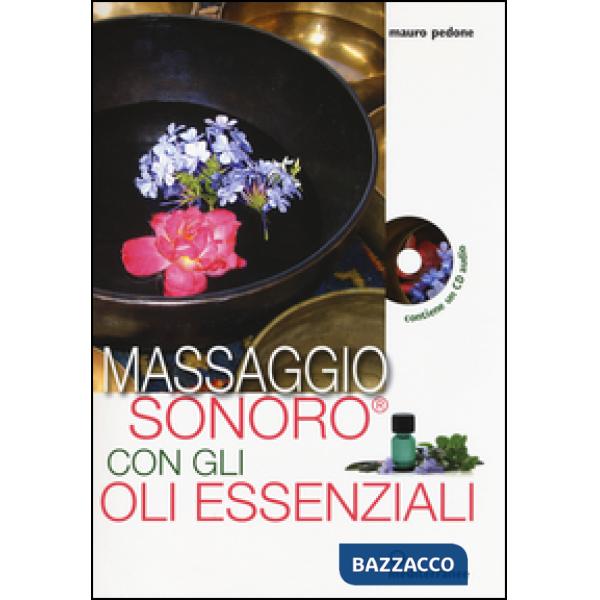Massaggio sonoro con gli oli essenziali. Ediz. illustrata. Con CD Audio