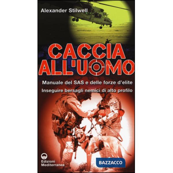 Caccia all'uomo. Manuale del SAS e delle forze d'elite. Inseguire bersagli nemici di alto profilo