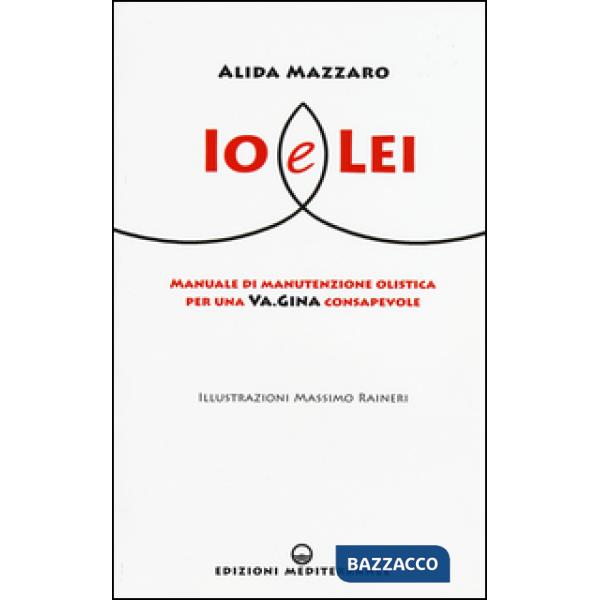 Io e lei. Manuale di manutenzione olistica per una va.gina consapevole
