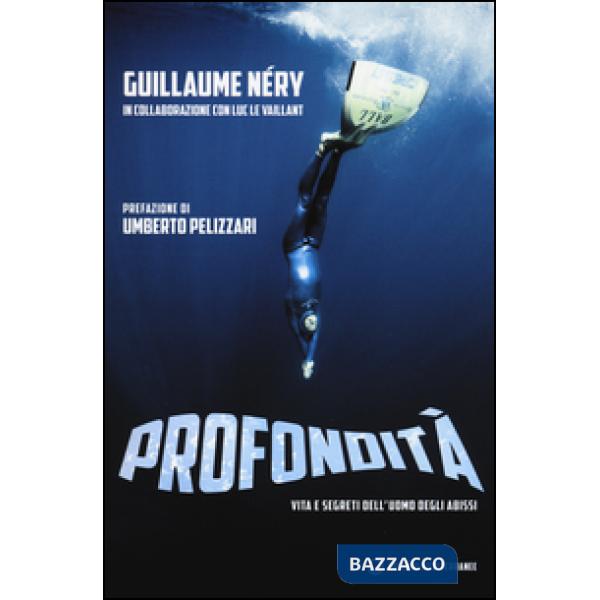 Profondità. Vita e segreti dell'uomo degli abissi