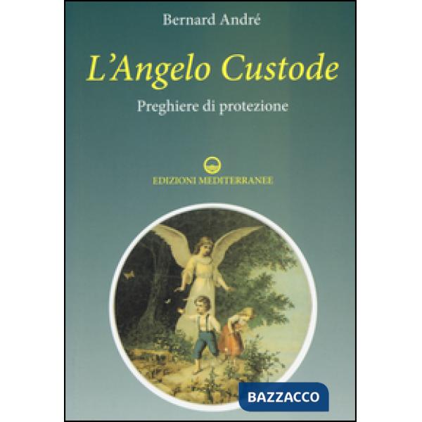 Angelo custode. Preghiere di protezione (L')