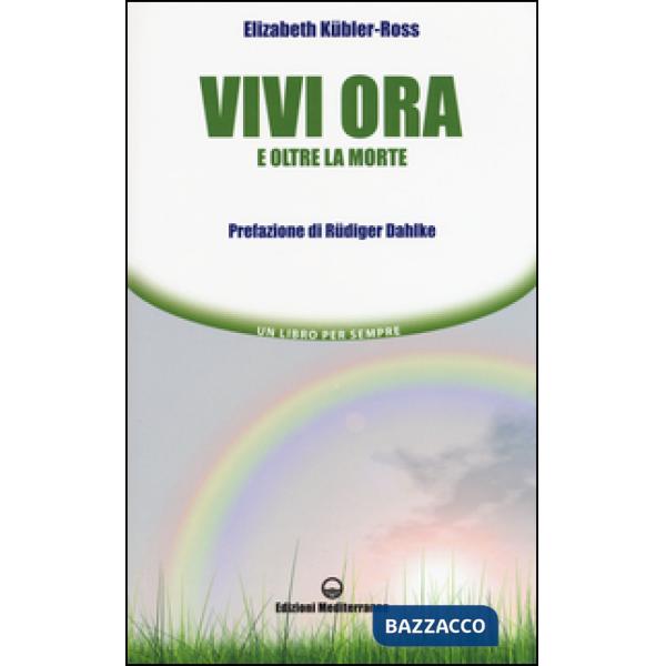 Vivi ora e oltre la morte