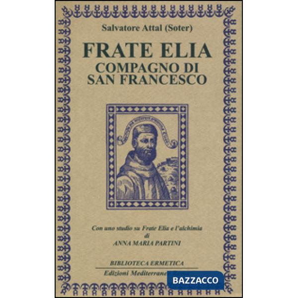 Frate Elia compagno di san Francesco. Con uno studio su Frate Elia e l'alchimia di Anna Maria Partini