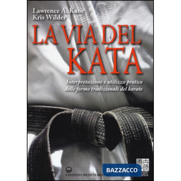 Via del kata. Interpretazione e utilizzo pratico delle forme tradizionali del karate. Ediz. illustrata (La)