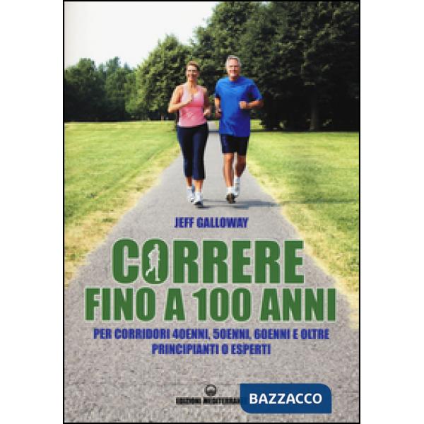 Correre fino a 100 anni. Per corridori 40enni, 50enni, 60enni ed oltre. Principianti o esperti