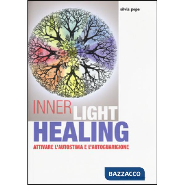 Inner Light Healing. Attivare l'autostima e l'autoguarigione