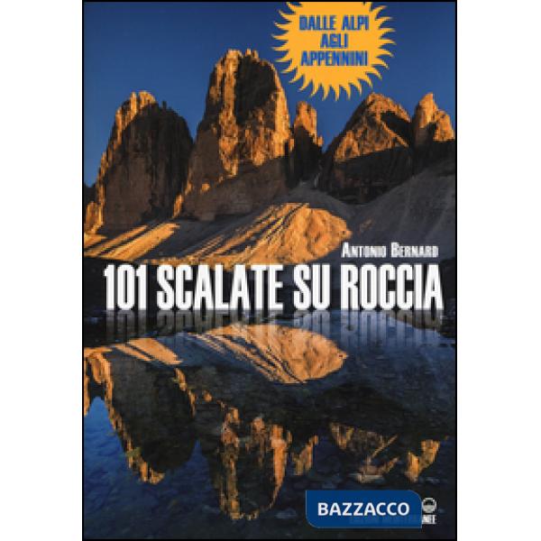 101 scalate su roccia. Dalle Alpi agli Appennini