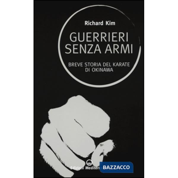 Guerrieri senza armi. Breve storia del karate di Okinawa