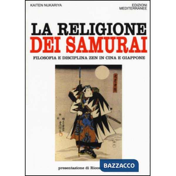 Religione dei samurai. Filosofia e disciplina zen in Cina e Giappone (La)