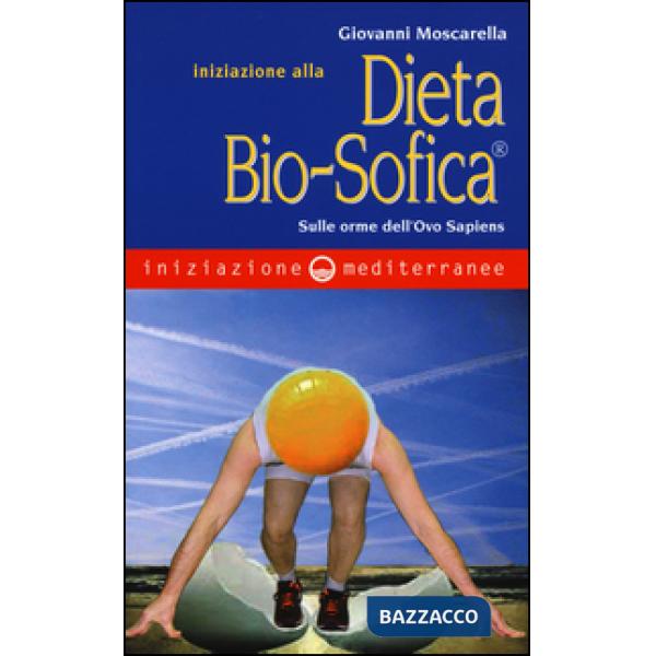 Iniziazione alla dieta bio-sofica®. Sulle orme dell'Ovo Sapiens