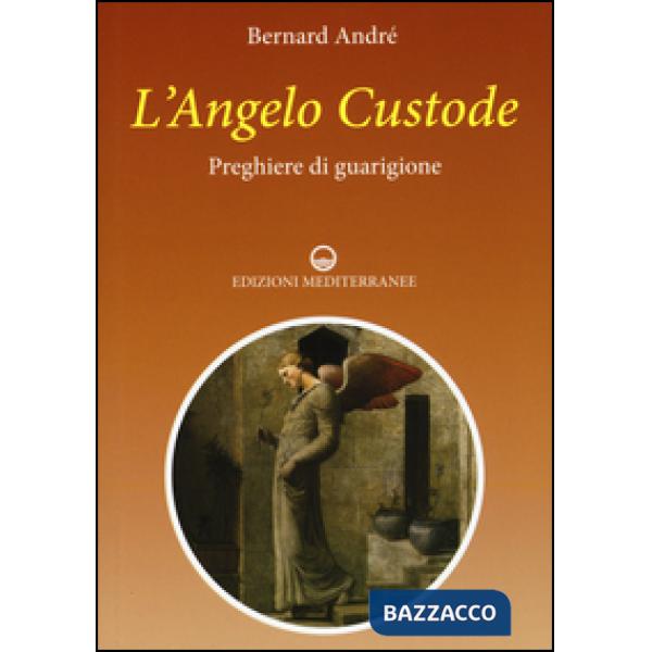 Angelo custode. Preghiere di guarigione (L')