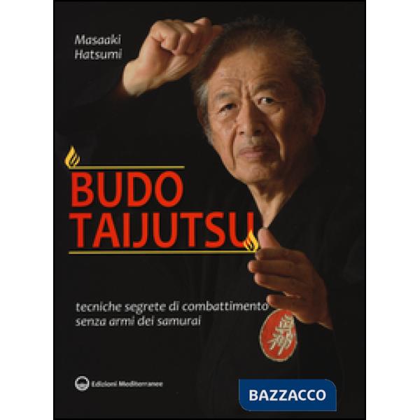 Budo taijutsu. Tecniche segrete di combattimento senza armi dei samurai