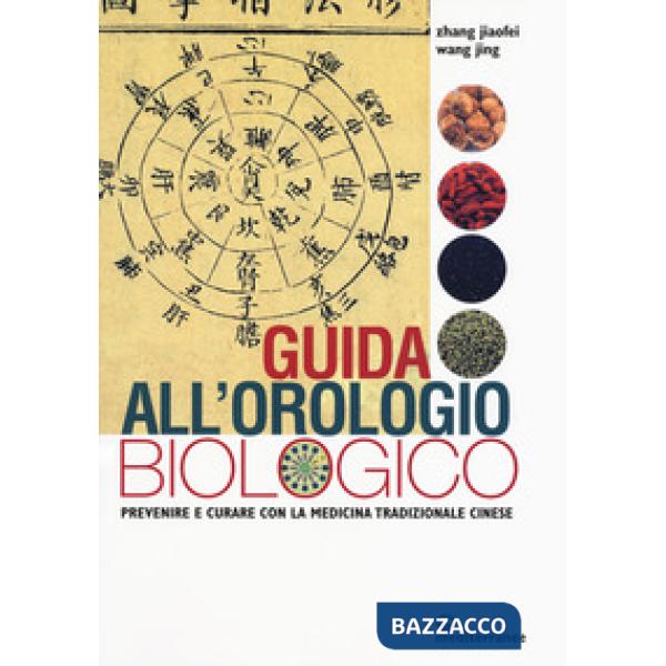 Guida all'orologio biologico. Prevenire e curare con la medicina tradizionale cinese