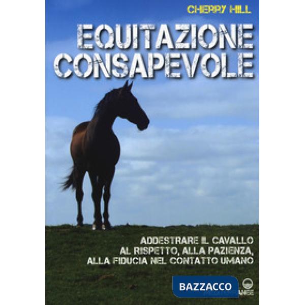 Equitazione consapevole. Ediz. a colori