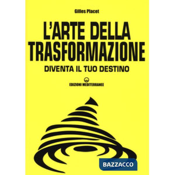 Arte della trasformazione. Diventa il tuo destino (L')